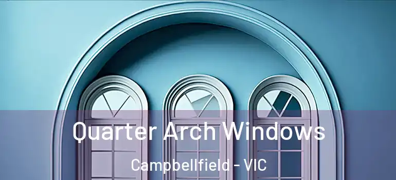  Quarter Arch Windows Campbellfield - VIC
