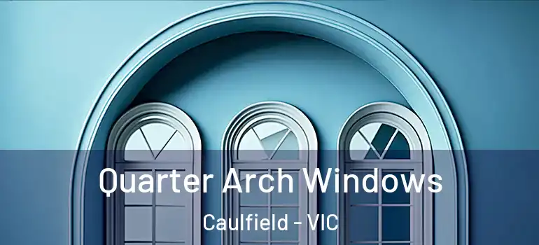  Quarter Arch Windows Caulfield - VIC