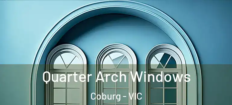  Quarter Arch Windows Coburg - VIC