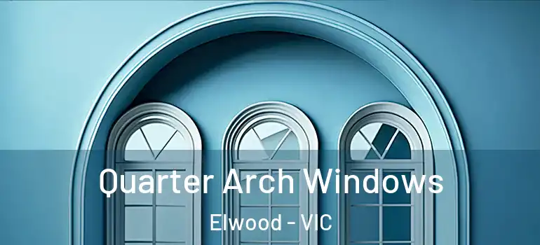  Quarter Arch Windows Elwood - VIC