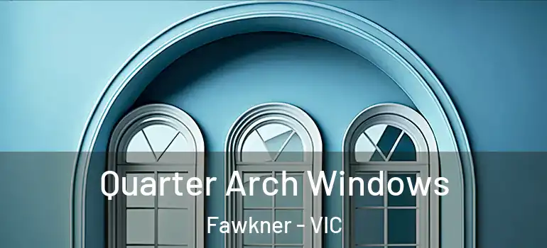 Quarter Arch Windows Fawkner - VIC