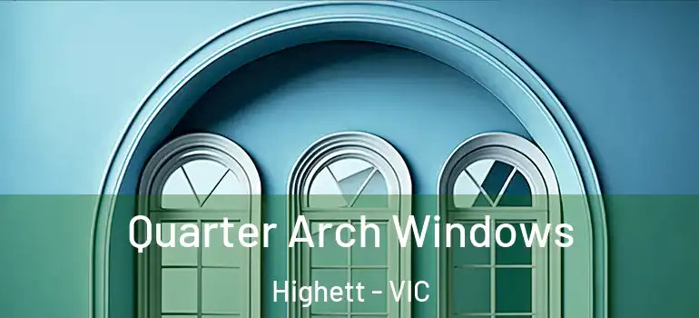 Quarter Arch Windows Highett - VIC