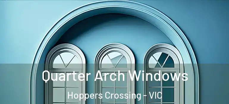Quarter Arch Windows Hoppers Crossing - VIC