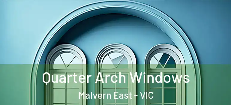  Quarter Arch Windows Malvern East - VIC