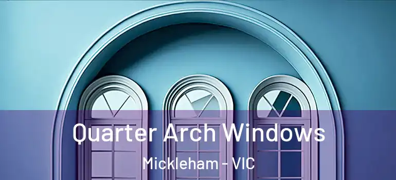  Quarter Arch Windows Mickleham - VIC