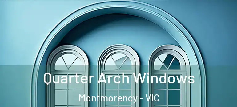 Quarter Arch Windows Montmorency - VIC