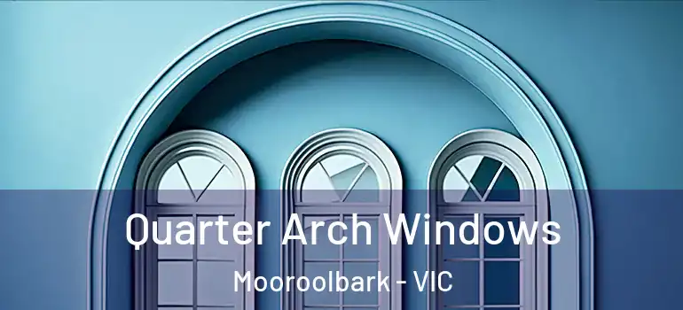 Quarter Arch Windows Mooroolbark - VIC