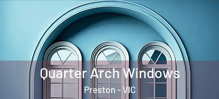  Quarter Arch Windows Preston - VIC