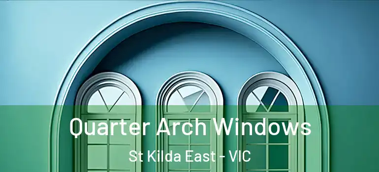 Quarter Arch Windows St Kilda East - VIC