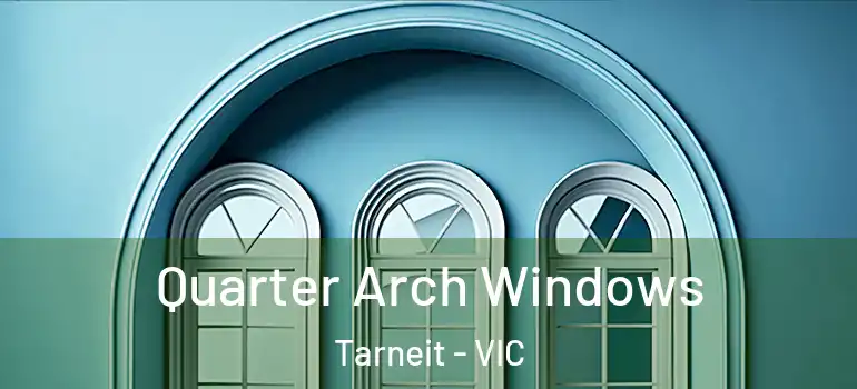  Quarter Arch Windows Tarneit - VIC