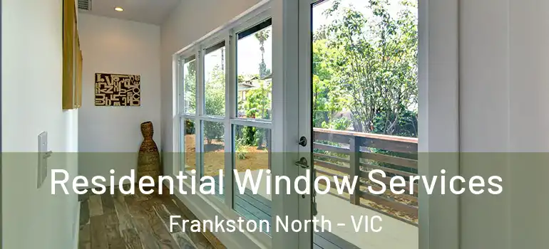 Residential Window Services Frankston North - VIC