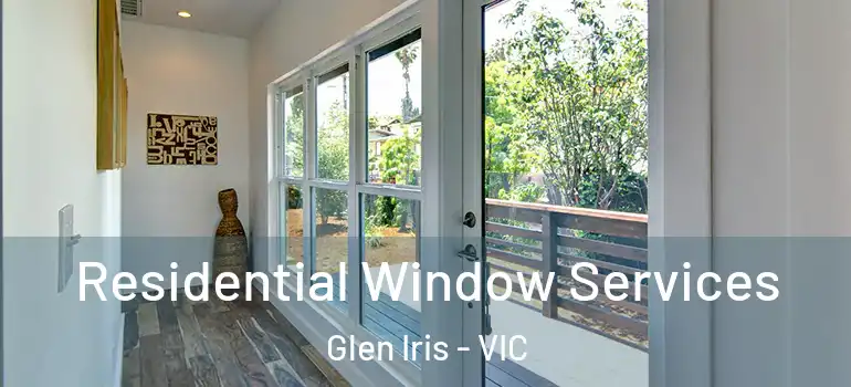 Residential Window Services Glen Iris - VIC