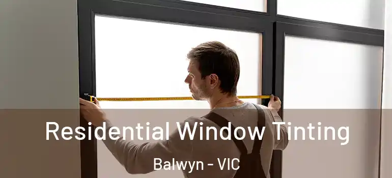 Residential Window Tinting Balwyn - VIC