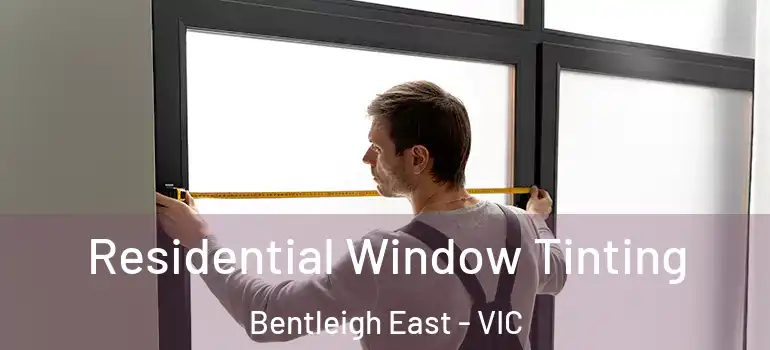 Residential Window Tinting Bentleigh East - VIC