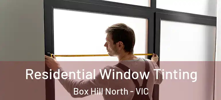  Residential Window Tinting Box Hill North - VIC