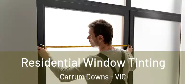 Residential Window Tinting Carrum Downs - VIC