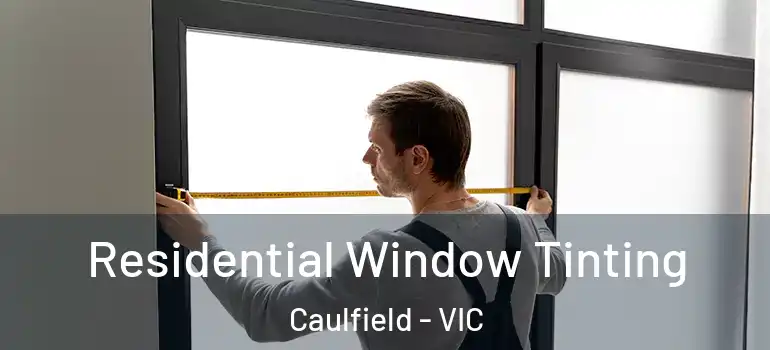 Residential Window Tinting Caulfield - VIC