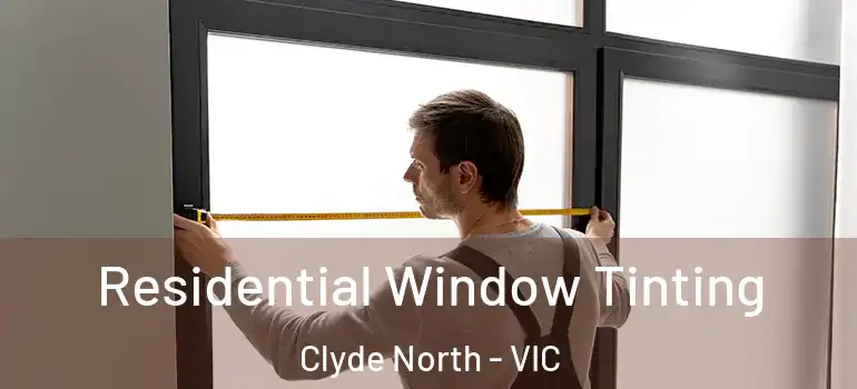 Residential Window Tinting Clyde North - VIC
