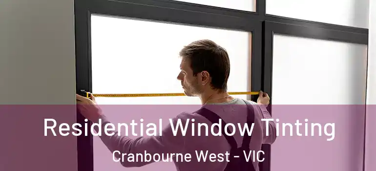 Residential Window Tinting Cranbourne West - VIC