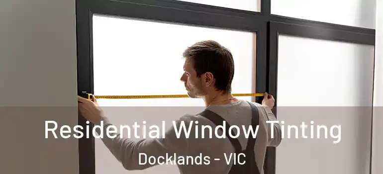 Residential Window Tinting Docklands - VIC