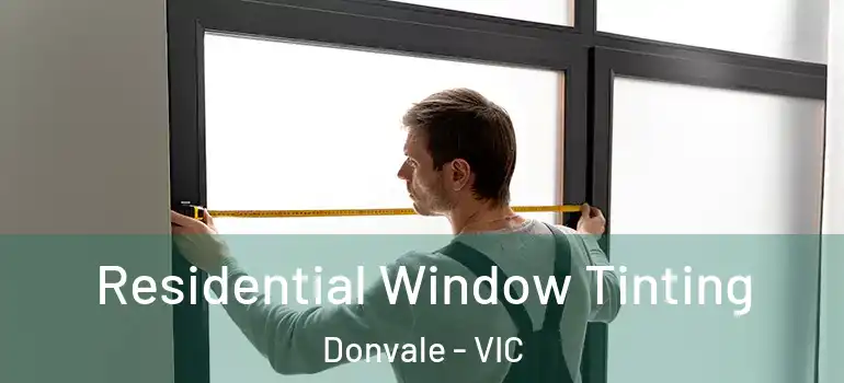  Residential Window Tinting Donvale - VIC