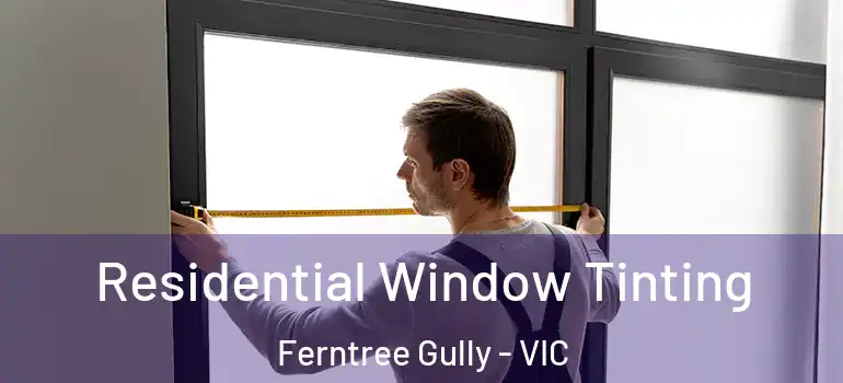 Residential Window Tinting Ferntree Gully - VIC