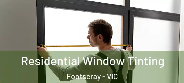 Residential Window Tinting Footscray - VIC