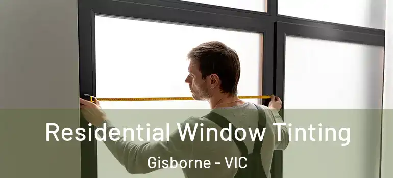  Residential Window Tinting Gisborne - VIC