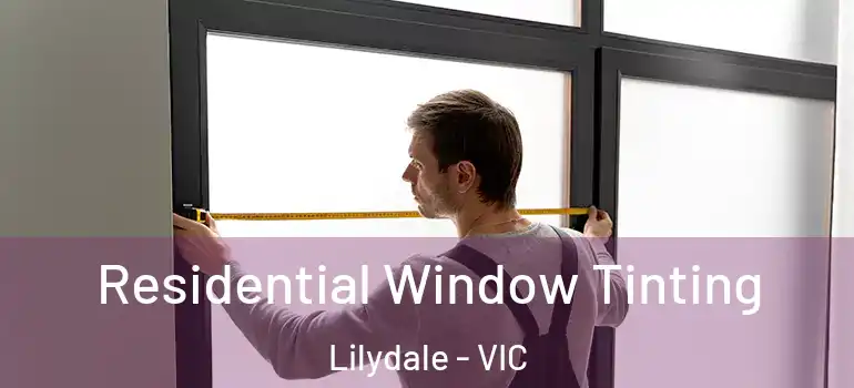 Residential Window Tinting Lilydale - VIC