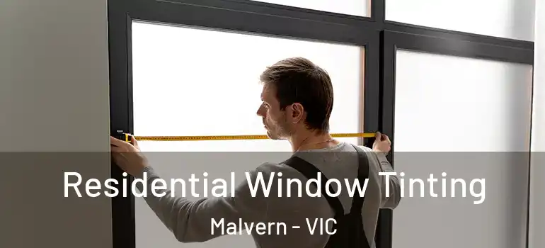 Residential Window Tinting Malvern - VIC