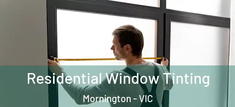Residential Window Tinting Mornington - VIC