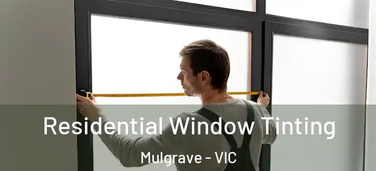 Residential Window Tinting Mulgrave - VIC