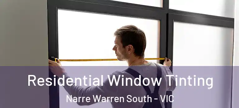 Residential Window Tinting Narre Warren South - VIC