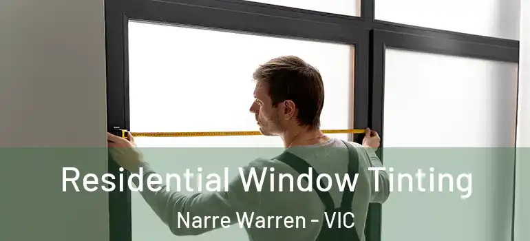 Residential Window Tinting Narre Warren - VIC