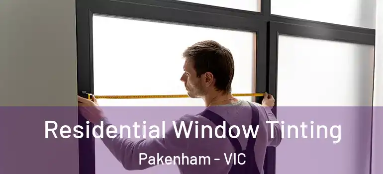 Residential Window Tinting Pakenham - VIC