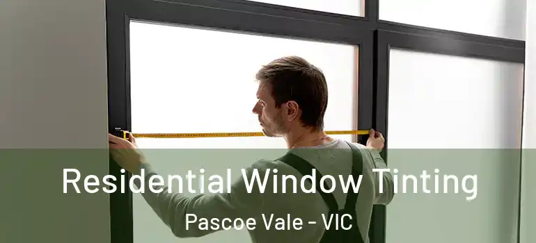 Residential Window Tinting Pascoe Vale - VIC