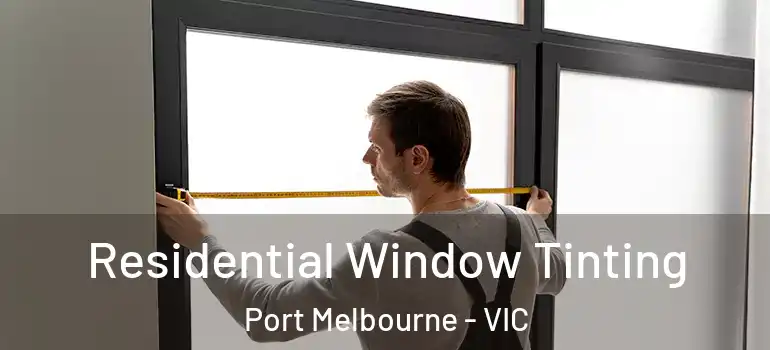 Residential Window Tinting Port Melbourne - VIC
