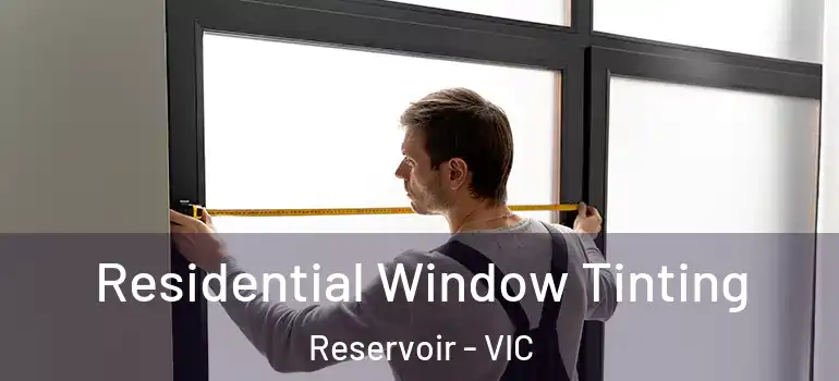 Residential Window Tinting Reservoir - VIC