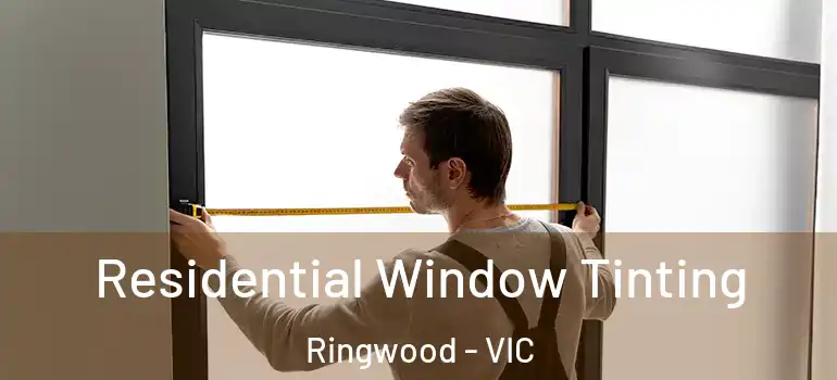 Residential Window Tinting Ringwood - VIC