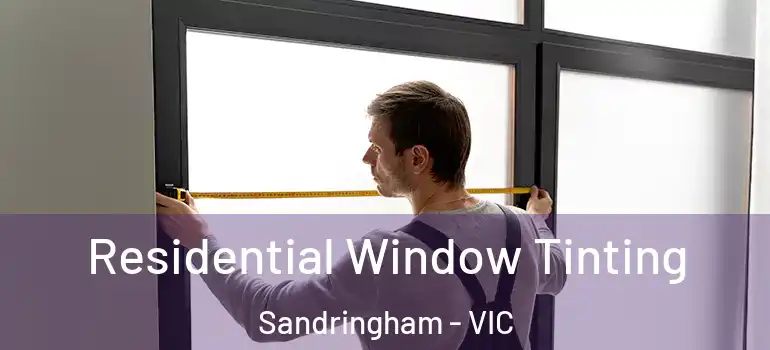  Residential Window Tinting Sandringham - VIC