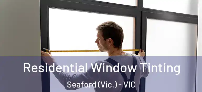 Residential Window Tinting Seaford (Vic.) - VIC
