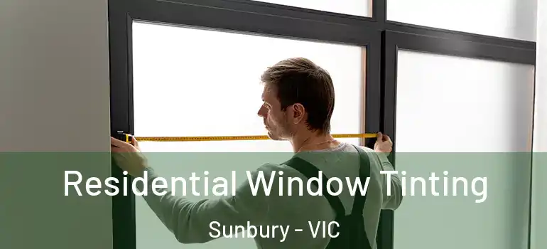  Residential Window Tinting Sunbury - VIC