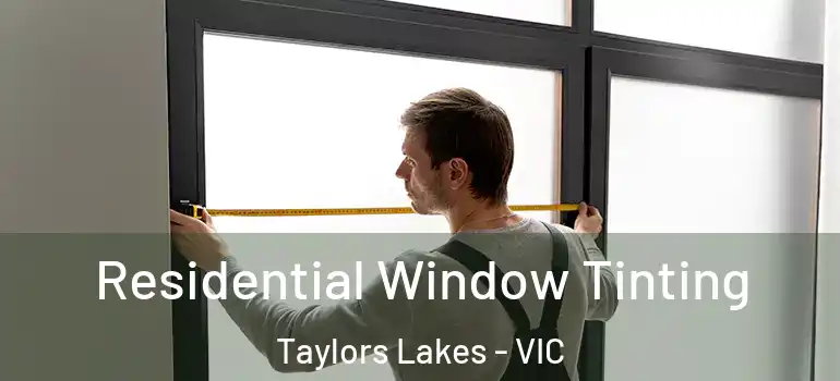 Residential Window Tinting Taylors Lakes - VIC