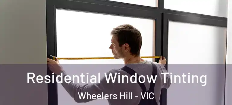 Residential Window Tinting Wheelers Hill - VIC