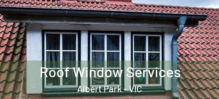 Roof Window Services Albert Park - VIC