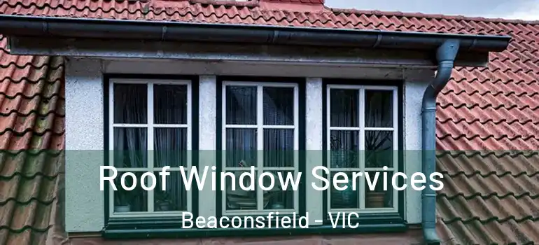  Roof Window Services Beaconsfield - VIC