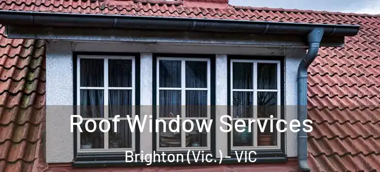 Roof Window Services Brighton (Vic.) - VIC