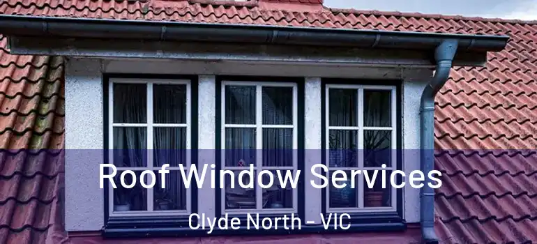 Roof Window Services Clyde North - VIC