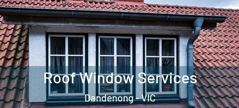 Roof Window Services Dandenong - VIC