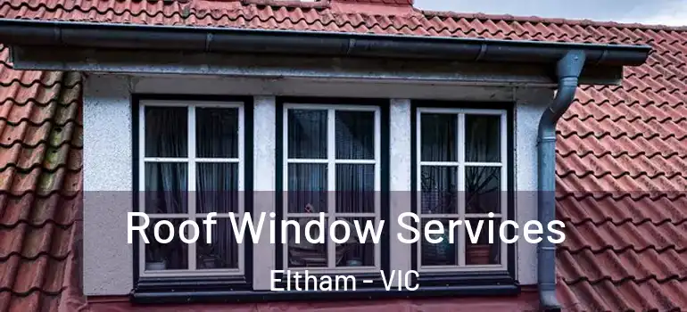 Roof Window Services Eltham - VIC